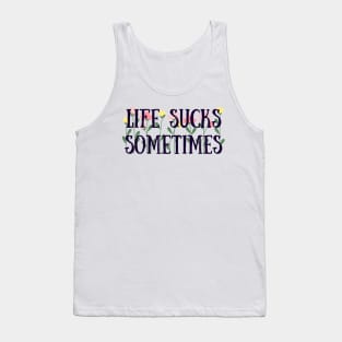 Life sucks sometimes Tank Top